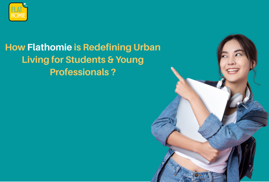 How Flathomie is Redefining Urban Living for Students & Young Professionals ?